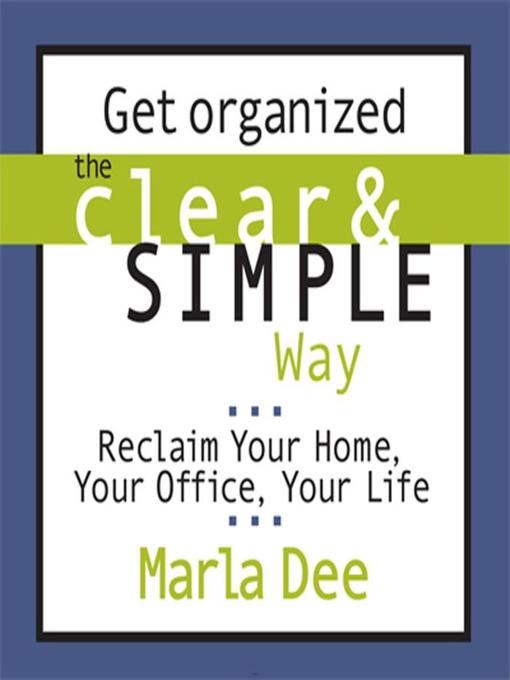 Title details for Get Organized the Clear and Simple Way by Marla Dee - Available